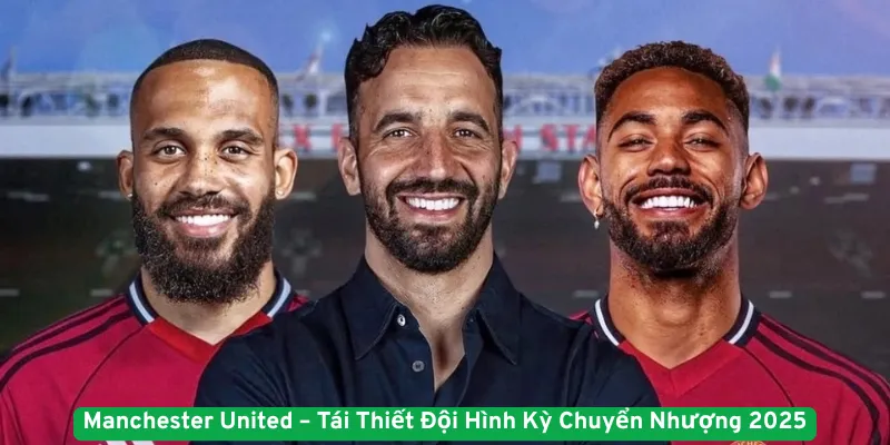 Manchester United – Tái Thiết Đội Hình Kỳ Chuyển Nhượng 2025
